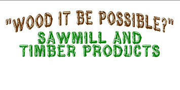 "Wood It Be Possible?" Sawmill and Timber Products